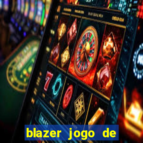 blazer jogo de ganhar dinheiro